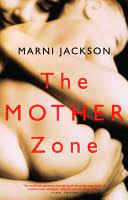 The Mother Zone: Love, Sex & Laundry in the Modern Family - Marni Jackson -  Google Books